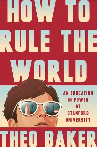 Cover of How to Rule the World: An Education in Power at Stanford University